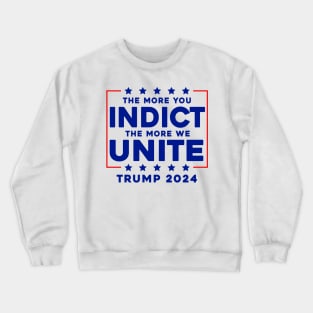 The More You Indict The More We Unite MAGA Trump Indictment Crewneck Sweatshirt